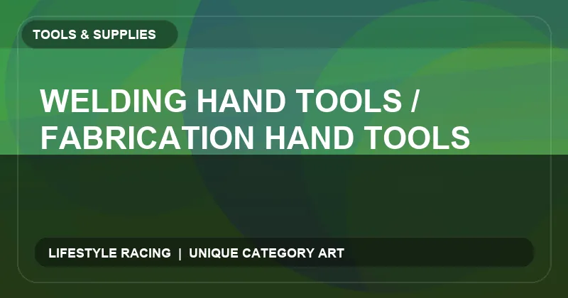 Welding Hand Tools / Fabrication Hand Tools